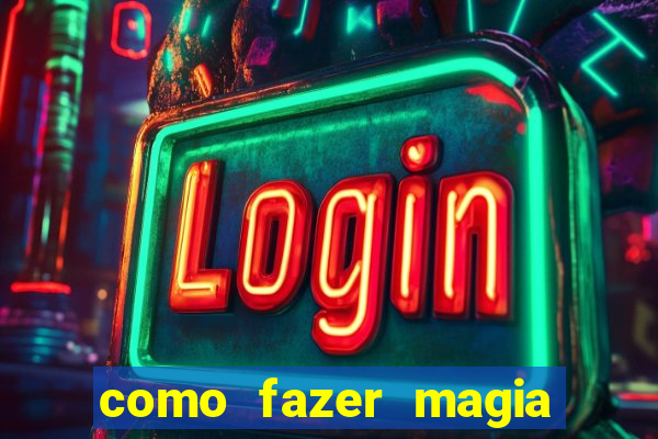 como fazer magia de fogo na vida real